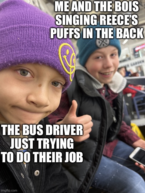 bus party | ME AND THE BOIS SINGING REECE’S PUFFS IN THE BACK; THE BUS DRIVER JUST TRYING TO DO THEIR JOB | image tagged in jakub thumbs up | made w/ Imgflip meme maker