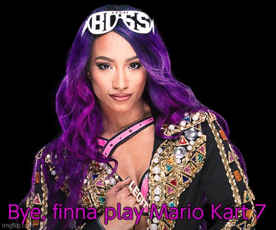 SMASHSMASHSMASHSMASHSMASH | Bye, finna play Mario Kart 7 | image tagged in sasha banks | made w/ Imgflip meme maker