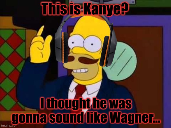 British Incognito finally tries out his favorite artist | This is Kanye? I thought he was gonna sound like Wagner... | image tagged in guy incognito,this is not okie dokie,richard wagner,kanye west | made w/ Imgflip meme maker