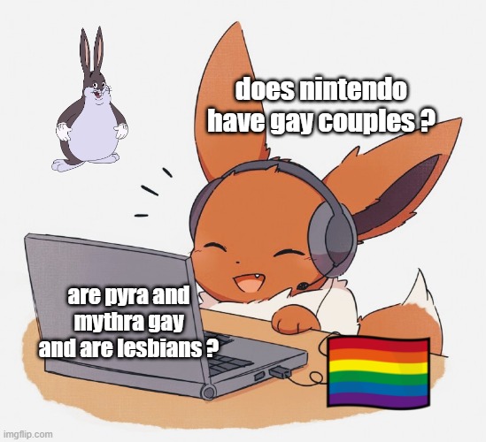 nintendo questions | does nintendo have gay couples ? are pyra and mythra gay and are lesbians ? | image tagged in gaming eevee,NintendoMemes | made w/ Imgflip meme maker