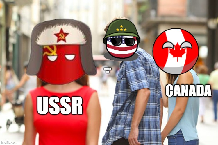 Distracted Boyfriend | AMERICAN USA; CANADA; USSR | image tagged in memes | made w/ Imgflip meme maker