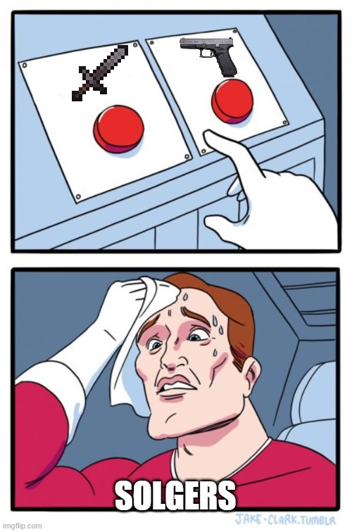 gun or sword? | SOLGERS | image tagged in memes,two buttons | made w/ Imgflip meme maker