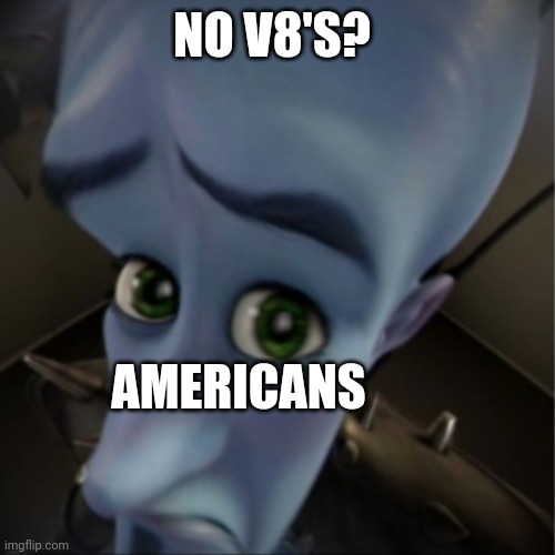 Communism | NO V8'S? AMERICANS | image tagged in megamind peeking | made w/ Imgflip meme maker