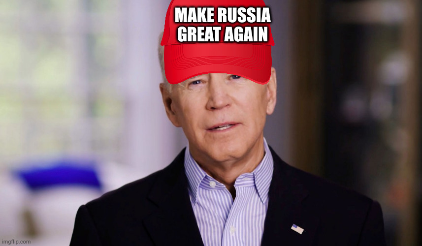 Joe Biden 2020 | MAKE RUSSIA GREAT AGAIN | image tagged in joe biden 2020 | made w/ Imgflip meme maker