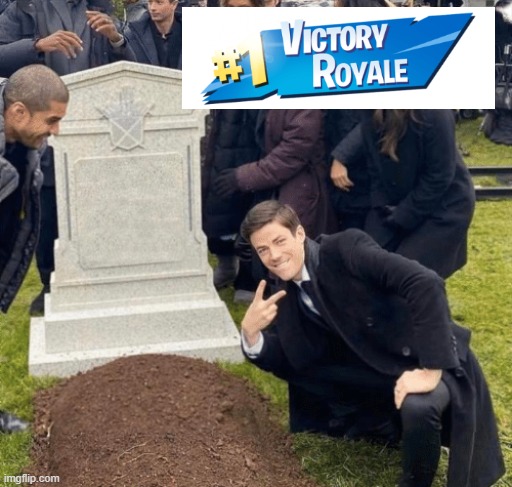 NumberOneVictoryRoyale | image tagged in grant gustin over grave | made w/ Imgflip meme maker