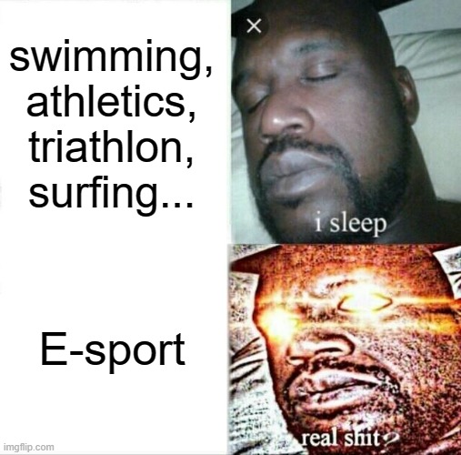 Disciplines to the J.O 2028 | swimming, athletics, triathlon, surfing... E-sport | image tagged in memes,sleeping shaq,sports,olympics | made w/ Imgflip meme maker