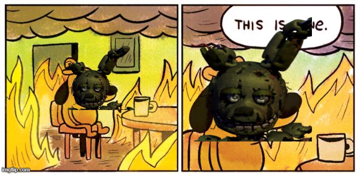 springtrap | image tagged in memes,this is fine | made w/ Imgflip meme maker
