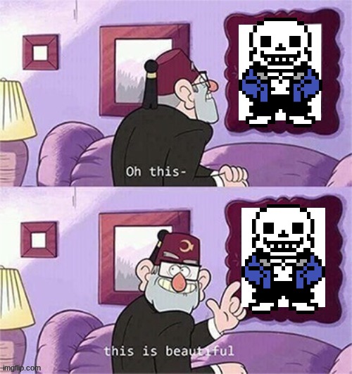 Undertale is good but sans is AMAZING | image tagged in oh this this beautiful blank template | made w/ Imgflip meme maker