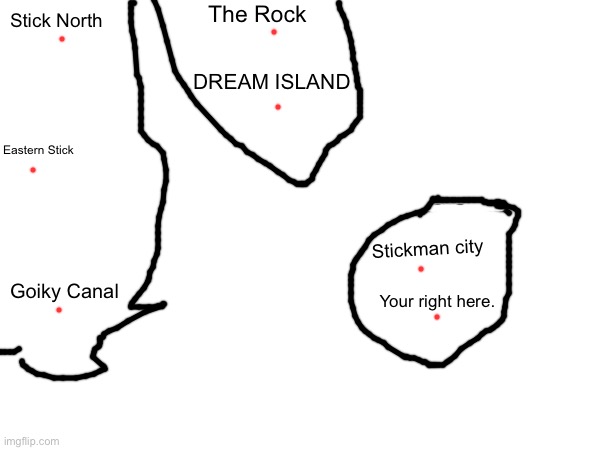 A map for Stickman City | Stick North; The Rock; DREAM ISLAND; Eastern Stick; Stickman city; Goiky Canal; Your right here. | made w/ Imgflip meme maker