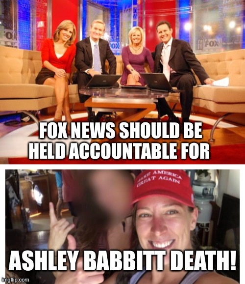 FOX NEWS SHOULD BE HELD ACCOUNTABLE FOR; ASHLEY BABBITT DEATH! | image tagged in fox news,ashley babbitt | made w/ Imgflip meme maker