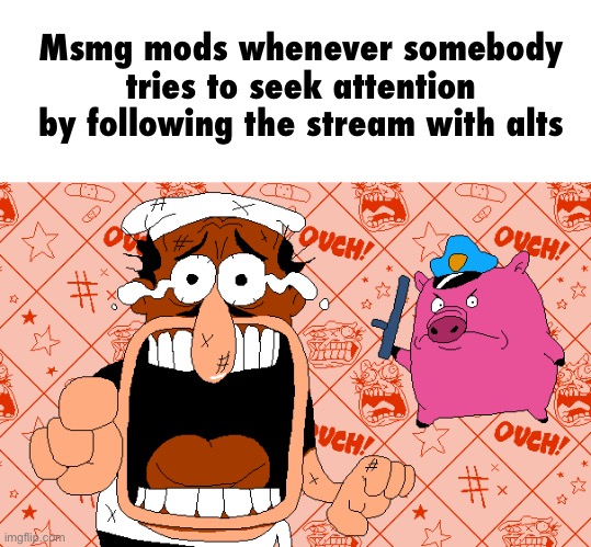 Msmg mods whenever somebody tries to seek attention by following the stream with alts | image tagged in that s the one officer | made w/ Imgflip meme maker