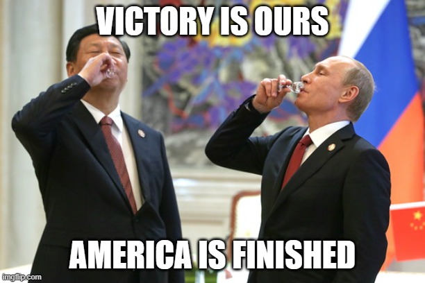 Face it, they won | VICTORY IS OURS; AMERICA IS FINISHED | image tagged in xi jinping vladimir putin toast,america in decline,end of the empire,learn chinese,the late great usa,there is no future | made w/ Imgflip meme maker