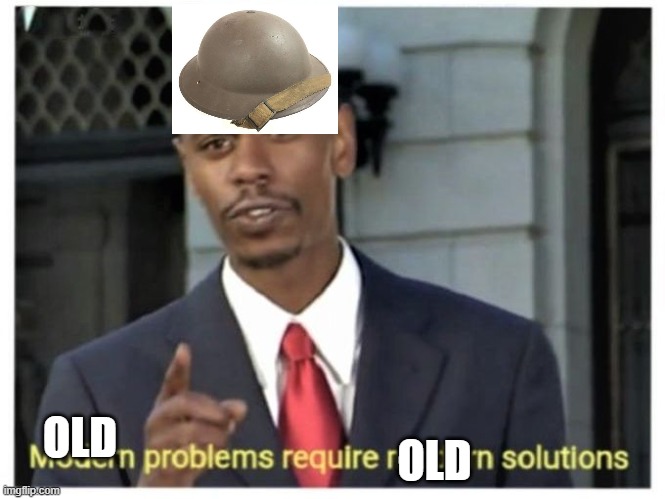 Modern problems require modern solutions | OLD; OLD | image tagged in modern problems require modern solutions | made w/ Imgflip meme maker