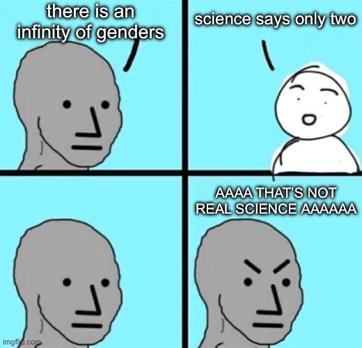 Angry npc wojak | there is an infinity of genders science says only two AAAA THAT’S NOT REAL SCIENCE AAAAAA | image tagged in angry npc wojak | made w/ Imgflip meme maker