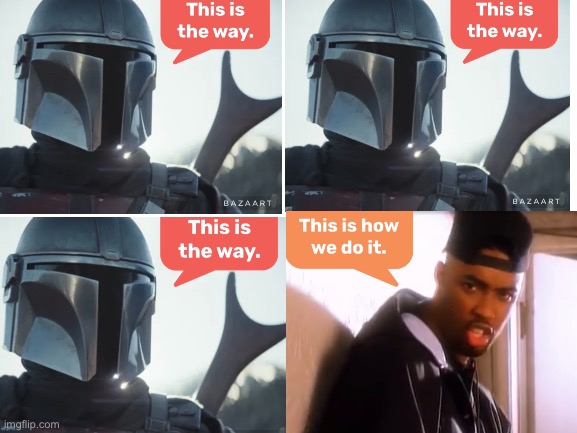 How do we do it? | image tagged in the mandalorian,montell jordan,star wars,this is the way | made w/ Imgflip meme maker