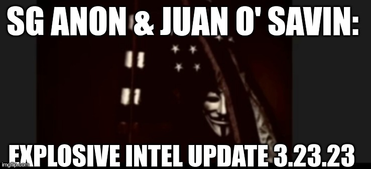 SG Anon & Juan O' Savin: Explosive Intel Update (Video) 