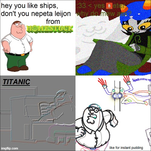 like for insant pudding; hey you like ships, don't you nepeta leijon from; :33< yes🅱️eter, why do mew ask? | made w/ Imgflip meme maker