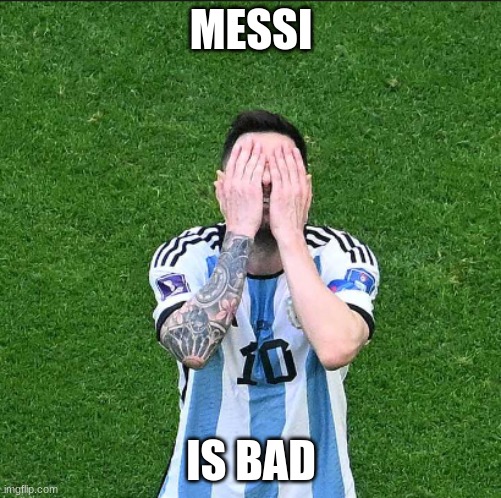 when Messi loses | MESSI; IS BAD | image tagged in bad luck brian | made w/ Imgflip meme maker