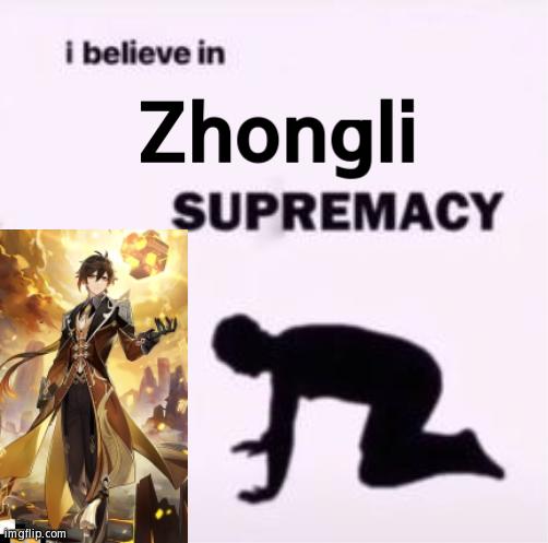 He Can Rule Over Me Anytime He Wants! | Zhongli | image tagged in i believe in supremacy | made w/ Imgflip meme maker
