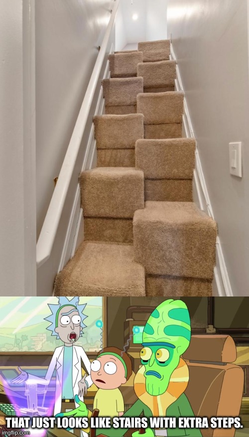 "witch stairs" | THAT JUST LOOKS LIKE STAIRS WITH EXTRA STEPS. | image tagged in rick and morty-extra steps,meme,eyeroll | made w/ Imgflip meme maker