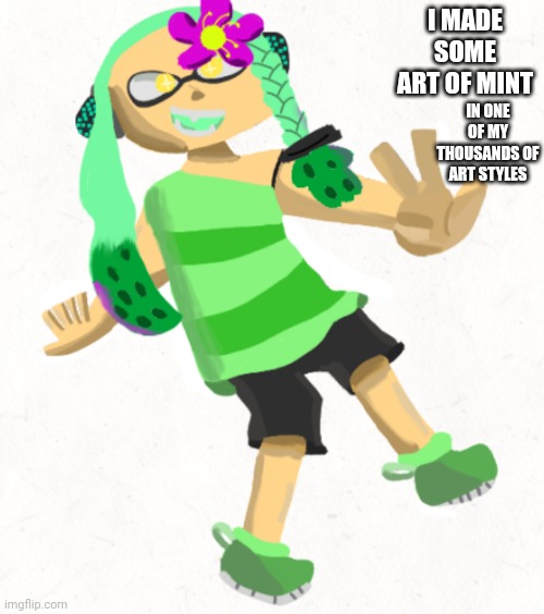 Obtain slight realism | I MADE SOME ART OF MINT IN ONE OF MY THOUSANDS OF ART STYLES | image tagged in obtain slight realism | made w/ Imgflip meme maker