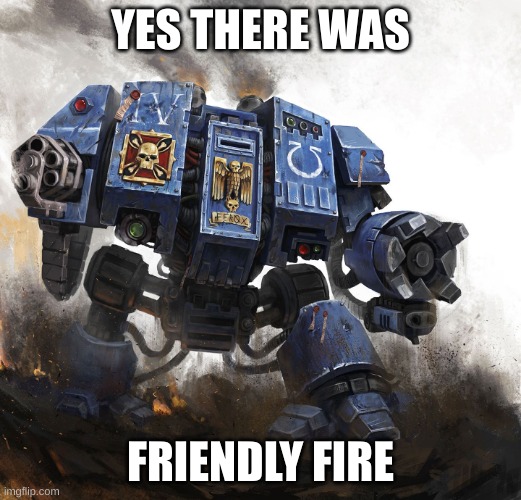 they just had to test it | YES THERE WAS; FRIENDLY FIRE | image tagged in dreadnought_1229/7 | made w/ Imgflip meme maker