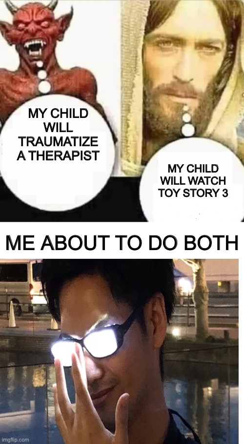 evil times | MY CHILD WILL TRAUMATIZE A THERAPIST; MY CHILD WILL WATCH TOY STORY 3; ME ABOUT TO DO BOTH | image tagged in my child will,memes,evil | made w/ Imgflip meme maker