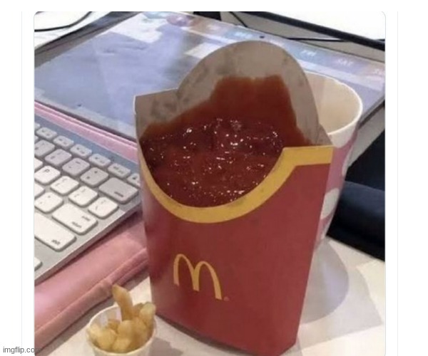 uh.... | image tagged in mcdonalds,fries,ketchup,what the heck,why are you reading the tags | made w/ Imgflip meme maker