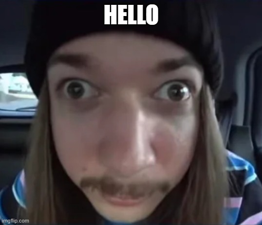 JimmyHere goofy ass | HELLO | image tagged in jimmyhere goofy ass | made w/ Imgflip meme maker