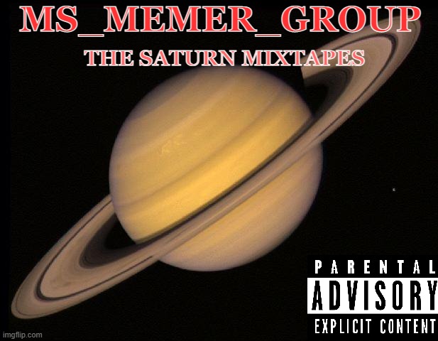 MSMG album cover | MS_MEMER_GROUP; THE SATURN MIXTAPES | image tagged in saturn | made w/ Imgflip meme maker