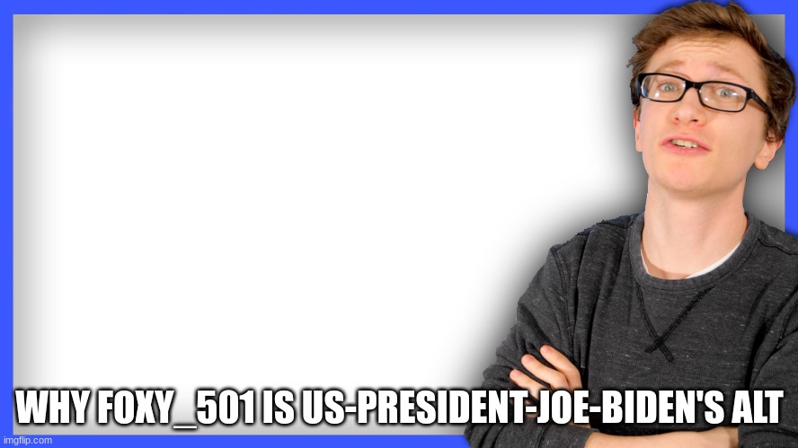 they wouldn't get out of my corn maze | WHY FOXY_501 IS US-PRESIDENT-JOE-BIDEN'S ALT | image tagged in scott the woz thumbnail | made w/ Imgflip meme maker