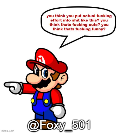 mario anger | @Foxy_501 | image tagged in mario anger | made w/ Imgflip meme maker
