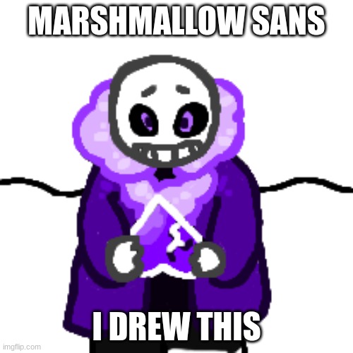Marshmallow Sans | MARSHMALLOW SANS; I DREW THIS | made w/ Imgflip meme maker