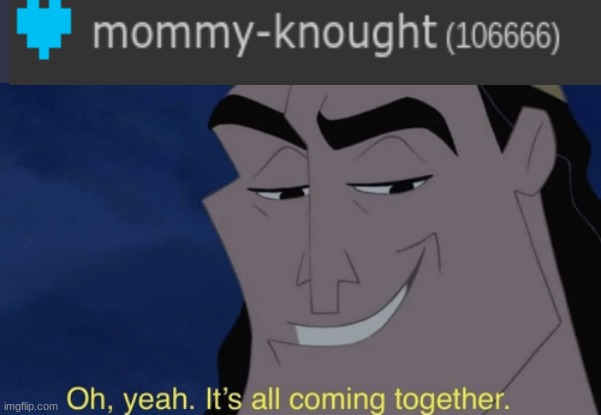 oh yes | image tagged in it's all coming together | made w/ Imgflip meme maker