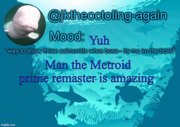 jks aquarium temp thx dank | Yuh; Man the Metroid prime remaster is amazing | image tagged in jks aquarium temp thx dank | made w/ Imgflip meme maker