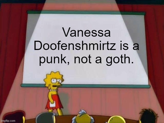 It gets on my nerves way more than it should when people call her a goth. | Vanessa Doofenshmirtz is a punk, not a goth. | image tagged in lisa simpson's presentation,phineas and ferb | made w/ Imgflip meme maker