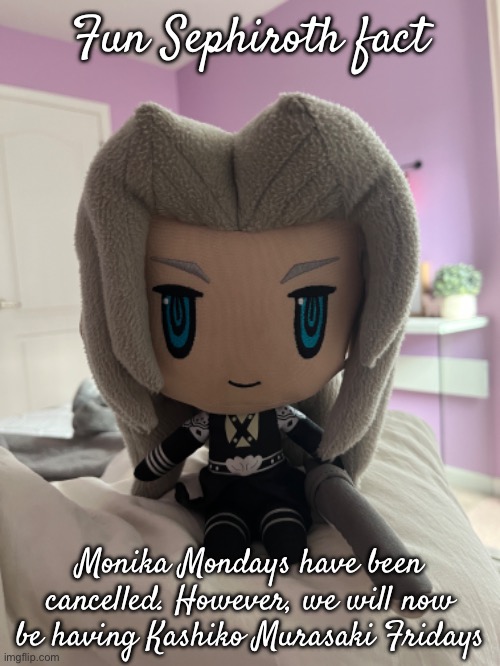 “Gyarus >>>>>>>> cinnamon bun killers” | Fun Sephiroth fact; Monika Mondays have been cancelled. However, we will now be having Kashiko Murasaki Fridays | made w/ Imgflip meme maker