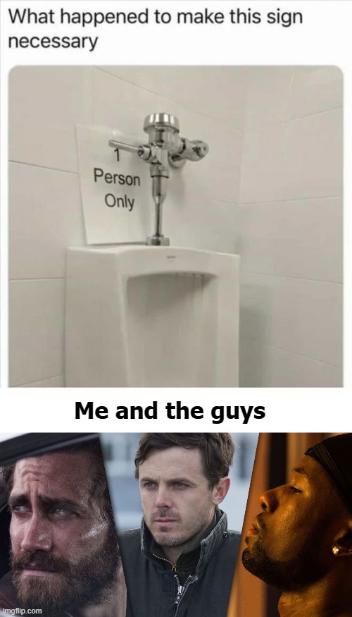Not fair | Me and the guys | image tagged in toilet humor,funny,funny memes | made w/ Imgflip meme maker