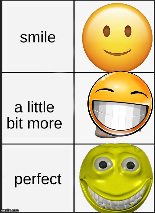 Panik Kalm Panik | smile; a little bit more; perfect | image tagged in memes,panik kalm panik | made w/ Imgflip meme maker