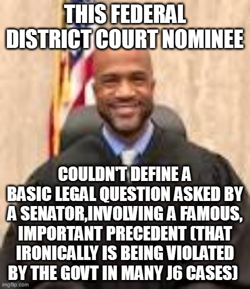 to be fair, fox did show this one | THIS FEDERAL DISTRICT COURT NOMINEE; COULDN'T DEFINE A BASIC LEGAL QUESTION ASKED BY A SENATOR,INVOLVING A FAMOUS, IMPORTANT PRECEDENT (THAT IRONICALLY IS BEING VIOLATED BY THE GOVT IN MANY J6 CASES) | image tagged in memes | made w/ Imgflip meme maker