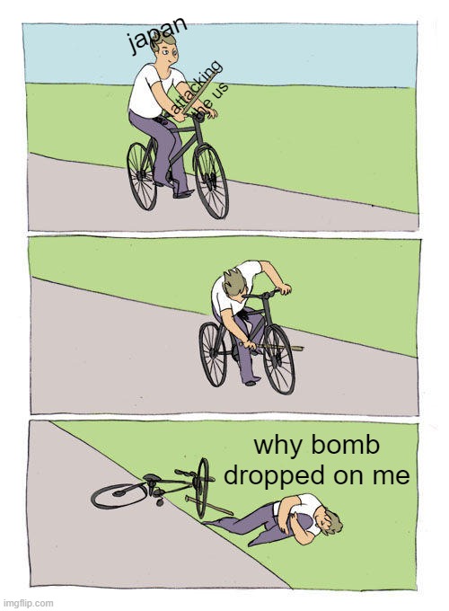 Bike Fall | japan; attacking the us; why bomb dropped on me | image tagged in memes,bike fall | made w/ Imgflip meme maker