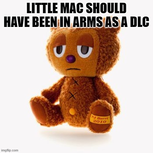 Pj plush | LITTLE MAC SHOULD HAVE BEEN IN ARMS AS A DLC | image tagged in pj plush | made w/ Imgflip meme maker