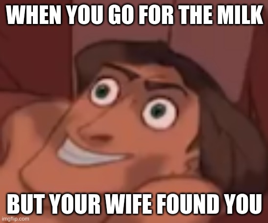 Instant regret | WHEN YOU GO FOR THE MILK; BUT YOUR WIFE FOUND YOU | image tagged in instant regret | made w/ Imgflip meme maker