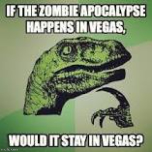 Well, "what happens in Vegas stays in Vegas" | image tagged in dinosaurs,philosoraptor | made w/ Imgflip meme maker
