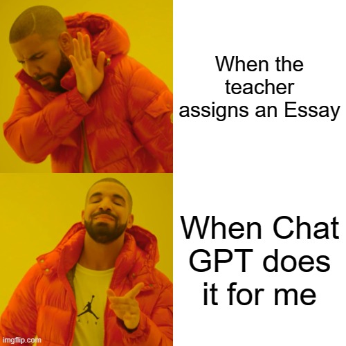 When an essay is assigned | When the teacher assigns an Essay; When Chat GPT does it for me | image tagged in memes,drake hotline bling | made w/ Imgflip meme maker