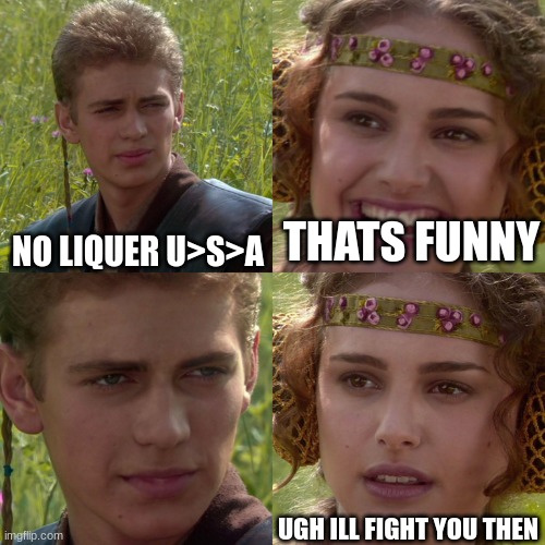 USA | THATS FUNNY; NO LIQUER U>S>A; UGH ILL FIGHT YOU THEN | image tagged in anakin padme 4 panel,beer,funny | made w/ Imgflip meme maker