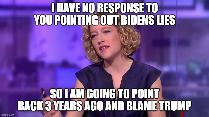 blind biases | I HAVE NO RESPONSE TO YOU POINTING OUT BIDENS LIES; SO I AM GOING TO POINT BACK 3 YEARS AGO AND BLAME TRUMP | image tagged in donald trump,trump,joe biden,biden,dnc,rnc | made w/ Imgflip meme maker
