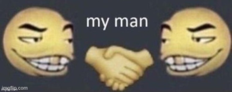 My man | image tagged in my man | made w/ Imgflip meme maker