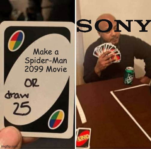 UNO Draw 25 Cards | Make a Spider-Man 2099 Movie | image tagged in memes,uno draw 25 cards | made w/ Imgflip meme maker