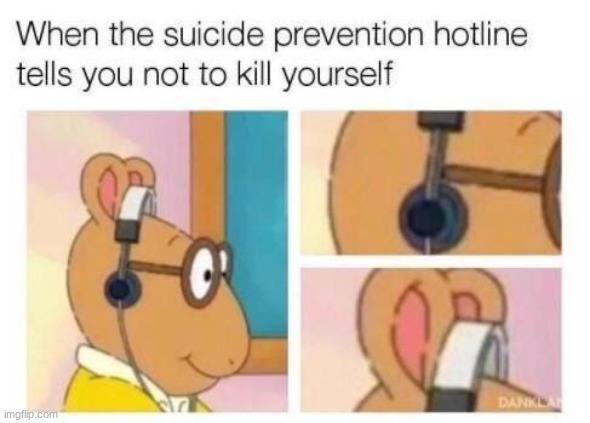nobody listens | image tagged in arthur,suicide hotline | made w/ Imgflip meme maker